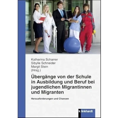 Abbildung von Übergänge von der Schule in Ausbildung und Beruf bei jugendlichen Migrantinnen Migranten: Herausforderung Chancen