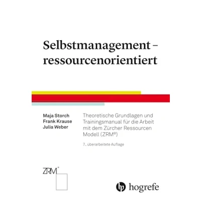 Abbildung von Selbstmanagement ressourcenorientiert: Theoretische Grundlagen und Trainingsmanual für die Arbeit mit dem Zürcher Ressourcen Modell (ZRM®)