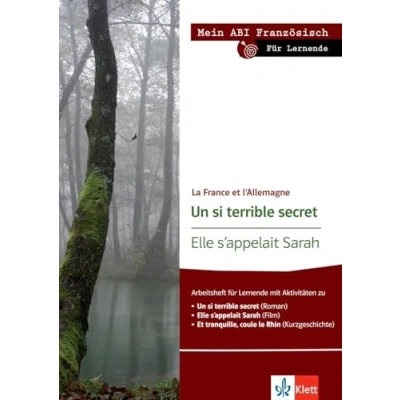 Abbildung von Un si terrible secret/Elle s’appelait Sarah: Schülerarbeitsheft zu &quot;Un secret&quot;, &quot;Elle s&#039;appelait Sarah&quot; und &quot;Et tranquille coule le Rhin&quot;. ... Thema, mein Niveau, Pflichtprogramm)