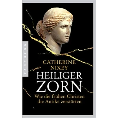 Abbildung von Heiliger Zorn: Wie die frühen Christen Antike zerstörten Mit zahlreichen farbigen Abbildungen