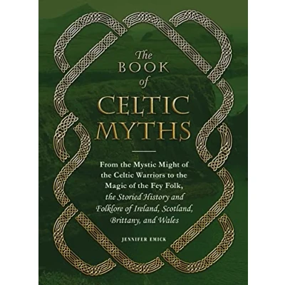 Abbildung von the Book of Celtic Myths: From Mystic Might Warriors to Magic Fey Folk, Storied History and Folklore Ireland, Scotland, Brittany, Wales