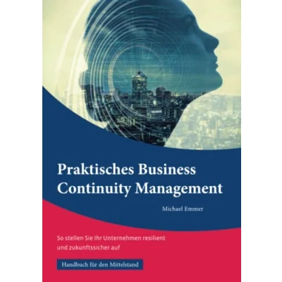 Abbildung von Praktisches Business Continuity Management: So stellen Sie Ihr Unternehmen resilient und zukunftssicher auf