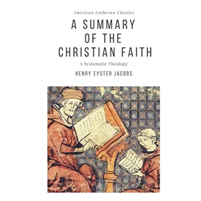 Abbildung von A Summary of the Christian Faith: Systematic Theology (American Lutheran Classics, Band 6)