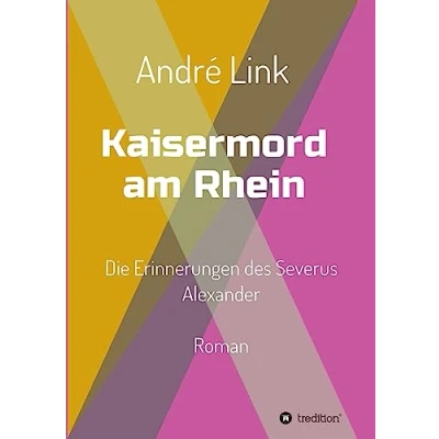 Abbildung von Kaisermord am Rhein: Die Erinnerungen des Severus Alexander
