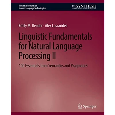 Abbildung von Linguistic Fundamentals for Natural Language Processing II: 100 Essentials from Semantics and Pragmatics (Synthesis Lectures on Human Technologies, Band 2)
