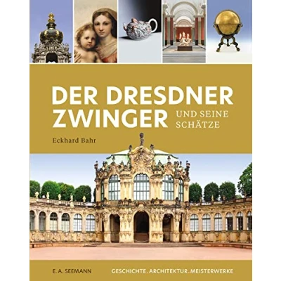 Abbildung von Der Dresdner Zwinger und seine Schätze: Geschichte. Architektur. Meisterwerke