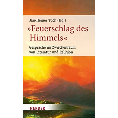 Abbildung von „Feuerschlag des Himmels“: Gespräche im Zwischenraum von Literatur und Religion (3) (Poetikdozentur Religion, Band 3)