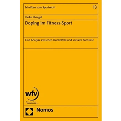 Abbildung von Doping im Fitness Sport: Eine Analyse zwischen Dunkelfeld und sozialer Kontrolle (Schriften Zum Sportrecht, Band 13)