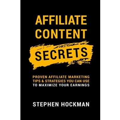 Abbildung von Affiliate Content Secrets: Proven Marketing Tips &amp; Strategies You Can Use to Maximize Your Earnings