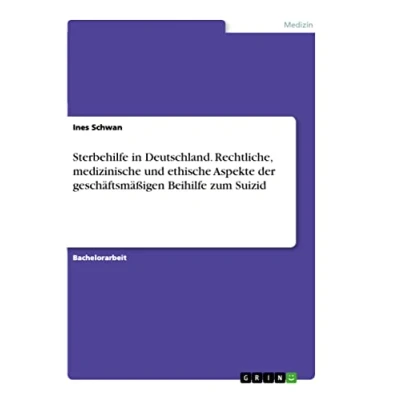 Abbildung von Sterbehilfe in Deutschland. Rechtliche, medizinische und ethische Aspekte der geschäftsmäßigen Beihilfe zum Suizid