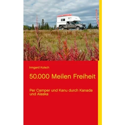 Abbildung von 50.000 Meilen Freiheit: Per Camper und Kanu durch Kanada Alaska