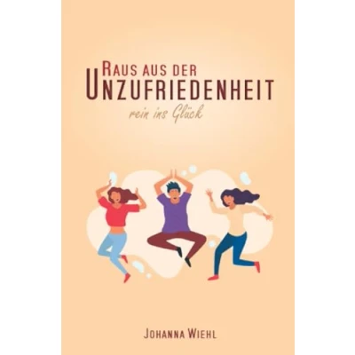 Abbildung von Raus aus der Unzufriedenheit: Rein ins Glück