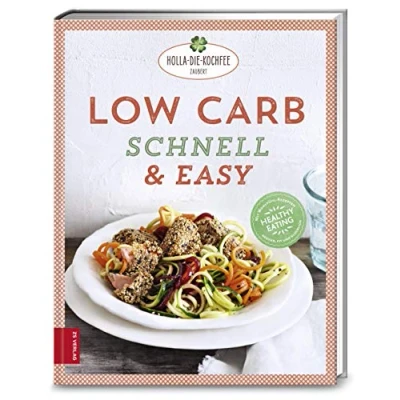 Abbildung von Low Carb schnell &amp; easy: Mit Wohlfühl Rezepten gesund, fit und glücklich