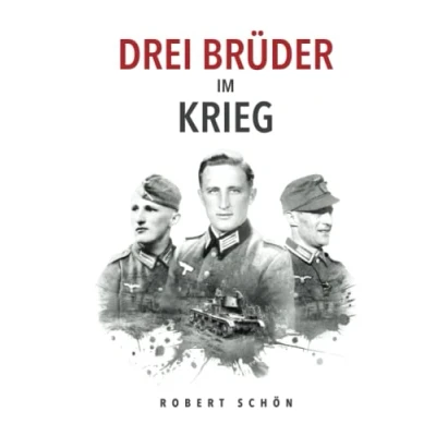 Abbildung von Drei Brüder im Krieg: Ergreifende Feldpost aus dem 2. Weltkrieg (Deutsche Soldaten Biografien)