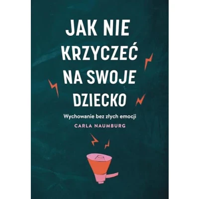 Abbildung von Jak nie krzyczeć na swoje dziecko: Wychowanie be zzłych emocji