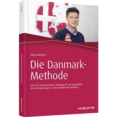 Abbildung von die Danmark Methode: Wie Sie mit dänischem Führungsstil auf Augenhöhe Veränderungen in der Arbeitswelt meistern (Haufe Fachbuch)