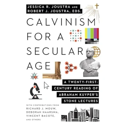 Abbildung von Calvinism for A Secular Age: Twenty First Century Reading of Abraham Kuyper&#039;s Stone Lectures