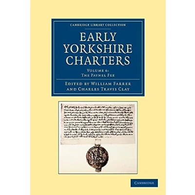 Abbildung von Early Yorkshire Charters: Volume 6, The Paynel Fee (Cambridge Library Collection Medieval History)