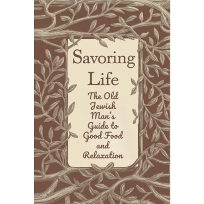 Abbildung von Savoring Life: The Old Jewish Man’s Guide to Good Food and Relaxation