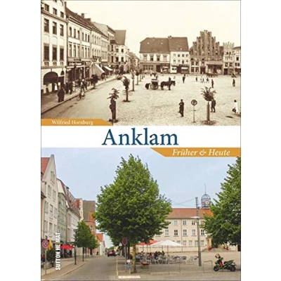 Abbildung von Anklam früher und heute in 55 Bildpaaren, die historische aktuelle Fotografien einander gegenüberstellen den Wandel der Stadt zeigen. (Sutton Zeitsprünge)