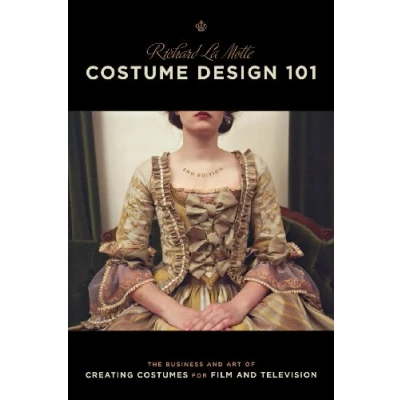 Abbildung von Costume Design 101: The Business and Art of Creating Costumes for Film Television (Costume &amp; Creating)