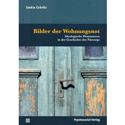 Abbildung von Bilder der Wohnungsnot: Ideologische Phantasmen in Geschichte Fürsorge (Psyche und Gesellschaft)