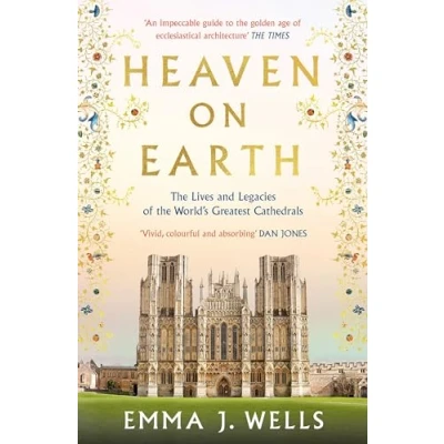 Abbildung von Heaven on Earth: the Lives and Legacies of World&#039;s Greatest Cathedrals