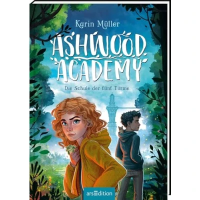 Abbildung von Ashwood Academy Die Schule der fünf Türme (Ashwood 1): Mystisches Abenteuer für Natur und Fantasyfans ab 10 Jahre ein verborgenes Wald Internat, Magie beseelte …