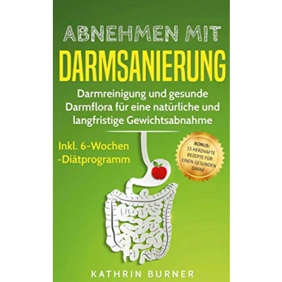 Abbildung von Abnehmen mit Darmsanierung: Darmreinigung und gesunde Darmflora für eine natürliche langfristige Gewichtsabnahme Rezepte einen gesunden Darm