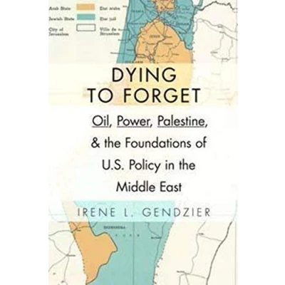 Abbildung von Dying to Forget: Oil, Power, Palestine, and the Foundations of U.S. Policy in Middle East