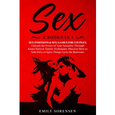 Abbildung von Sex: 2 Books in 1: Sex Positions &amp; Games for Couples. Unleash the Power of Your Sexuality Through Kama Sutra Tantric Techniques. Discover How to Talk Dirty Spice Things Up Bedroom.