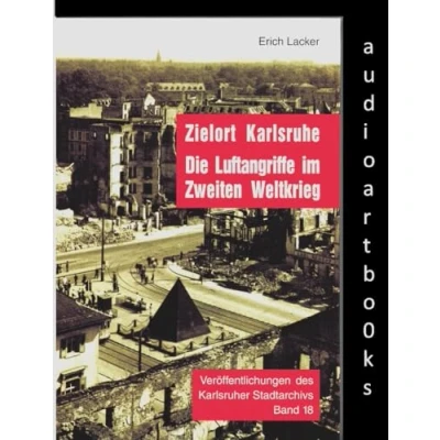 Abbildung von Zielort Karlsruhe: Die Luftangriffe im Zweiten Weltkrieg (Veröffentlichungen des Karlsruher Stadtarchivs)