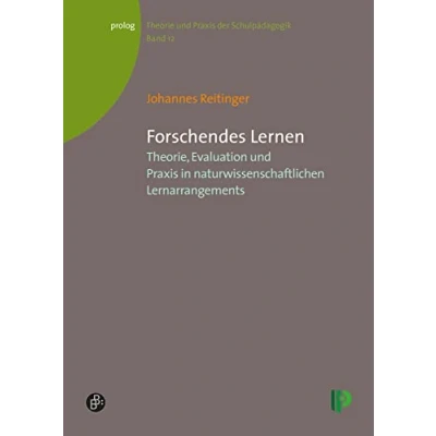 Abbildung von Forschendes Lernen: Theorie, Evaluation und Praxis in naturwissenschaftlichen Lernarrangements (Theorie der Schulpädagogik) (prolog Theorie