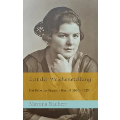 Abbildung von Zeit der Weichenstellung Das Erbe Frauen (1920 1923): Historischer Roman nach wahren Begebenheiten