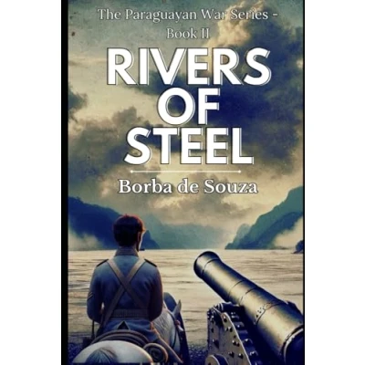 Abbildung von Rivers of Steel (A Military Historical Novel from The Paraguayan War Series Book 2)