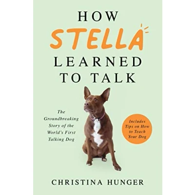 Abbildung von How Stella Learned to Talk: the Groundbreaking Story of World&#039;s First Talking Dog