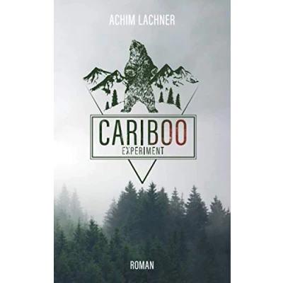 Abbildung von Cariboo Experiment: Roman: Ein Experiment auf Leben und Tod