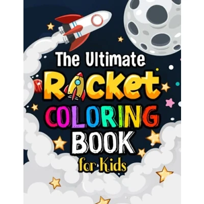 Abbildung von The Ultimate Rocket Coloring Book for Kids: 60 Pages of Ships &amp; Fun All Ages!
