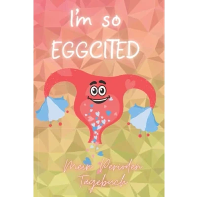 Abbildung von Perioden Tagebuch &quot;I&#039;m so Eggcited&quot;: ein fröhlicher Menstruationskalender bzw. Zyklus für junge Mädchen, Teenager und erwachsene Frauen um gut durch die Erdbeerwoche zu kommen