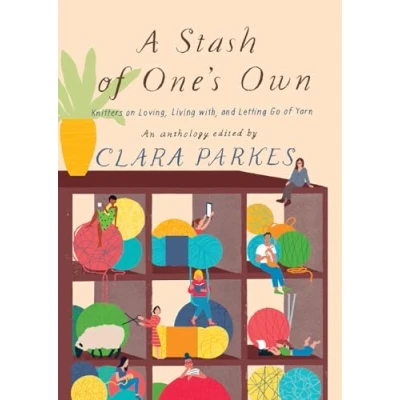 Abbildung von A Stash of One&#039;s Own: Knitters on Loving, Living With, and Letting Go Yarn