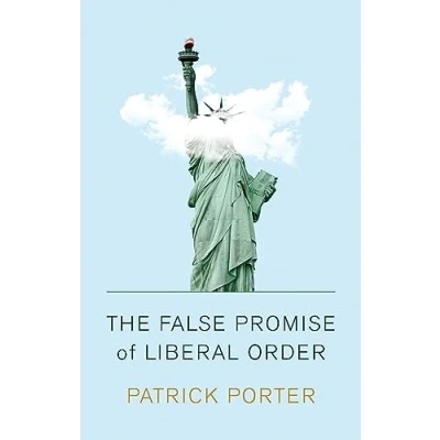 Abbildung von the False Promise of Liberal Order: Nostalgia, Delusion and Rise Trump