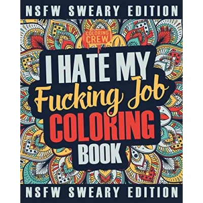 Abbildung von I Hate My Fucking Job Coloring Book: A Sweary, Irreverent, Swear Word Book Gift Idea for People Who Their Jobs (Co Worker Gifts)