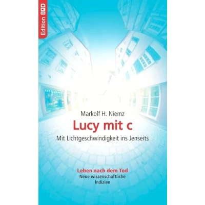 Abbildung von Lucy Mit c: Lichtgeschwindigkeit ins Jenseits. Leben nach dem Tod. Neue wissenschaftliche Indizien