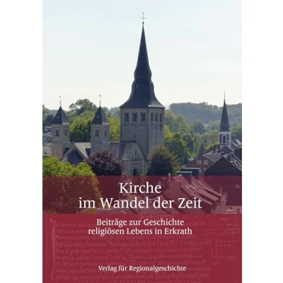 Abbildung von Kirche im Wandel der Zeit: Beiträge zur Geschichte religiösen Lebens in Erkrath