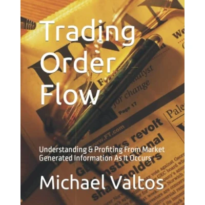 Abbildung von Trading Order Flow: Understanding &amp; Profiting From Market Generated Information As It Occurs
