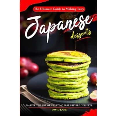 Abbildung von the Ultimate Guide to Making Tasty Japanese Desserts: Master Art of Crafting Irresistible Desserts