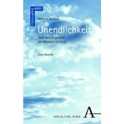 Abbildung von Unendlichkeit: Nach dem Kugelspiel des Nikolaus von Kues (Philosophie erzählt)