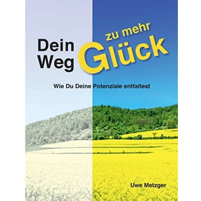 Abbildung von Dein Weg zu mehr Glück: Wie Du Deine Potenziale entfaltest