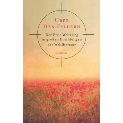 Abbildung von Über den Feldern: der Erste Weltkrieg in großen Erzählungen Weltliteratur