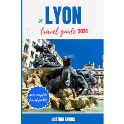 Abbildung von Lyon Travel Guide 2024: Discover the Attractions, Where to Stay, Budget Friendly Tips, Things Do, Places Visit, and What Eat in France&#039;s Gem